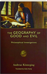 THE GEOGRAPHY OF GOOD AND EVIL: Philosophical Investigations
