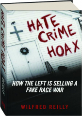 HATE CRIME HOAX: How the Left Is Selling a Fake Race War