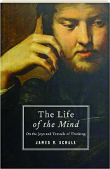 THE LIFE OF THE MIND: On the Joys and Travails of Thinking
