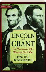 LINCOLN AND GRANT: The Westerners Who Won the Civil War