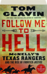 FOLLOW ME TO HELL: McNelly's Texas Rangers and the Rise of Frontier Justice