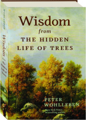 WISDOM FROM THE HIDDEN LIFE OF TREES