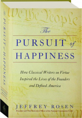 THE PURSUIT OF HAPPINESS: How Classical Writers on Virtue Inspired the Lives of the Founders and Defined America