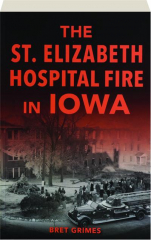 THE ST. ELIZABETH HOSPITAL FIRE IN IOWA