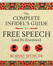 THE COMPLETE INFIDEL'S GUIDE TO FREE SPEECH (AND ITS ENEMIES)
