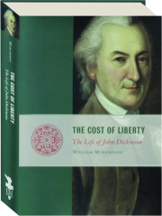 THE COST OF LIBERTY: The Life of John Dickinson