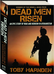 DEAD MEN RISEN: An Epic Story of War and Heroism in Afghanistan