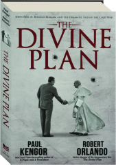 THE DIVINE PLAN: John Paul II, Ronald Reagan, and the Dramatic End of the Cold War