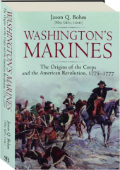 WASHINGTON'S MARINES: The Origins of the Corps and the American Revolution, 1775-1777