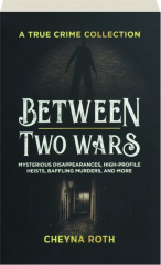 BETWEEN TWO WARS: A True Crime Collection