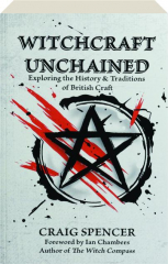 WITCHCRAFT UNCHAINED: Exploring the History & Traditions of British Craft