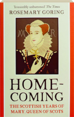 HOMECOMING: The Scottish Years of Mary, Queen of Scots
