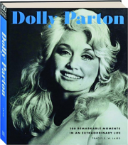 DOLLY PARTON: 100 Remarkable Moments in an Extraordinary Life