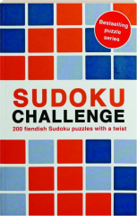 SUDOKU CHALLENGE: 200 Fiendish Sudoku Puzzles with a Twist