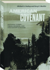 AMERICAN COVENANT: National Parks, Their Promise, and Our Nation's Future