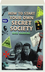 HOW TO START YOUR OWN SECRET SOCIETY