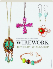 WIREWORK JEWELRY WORKSHOP: Handcrafted Designs & Techniques