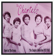 THE CHANTELS: Born in the Bronx, 1957-1962