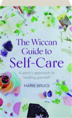 THE WICCAN GUIDE TO SELF-CARE: A Witch's Approach to Healing Yourself
