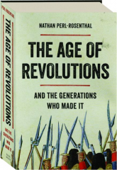 THE AGE OF REVOLUTIONS: And the Generations Who Made It