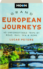 MOON GRAND EUROPEAN JOURNEYS: 40 Unforgettable Trips by Road, Rail, Sea & More