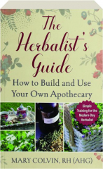 THE HERBALIST'S GUIDE: How to Build and Use Your Own Apothecary