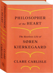 PHILOSOPHER OF THE HEART: The Restless Life of Soren Kierkegaard