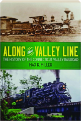 ALONG THE VALLEY LINE: The History of the Connecticut Valley Railroad