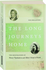 THE LONG JOURNEYS HOME: The Repatriations of Henry Opukaha'ia and Albert Afraid of Hawk
