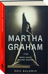 MARTHA GRAHAM: When Dance Became Modern