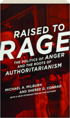 RAISED TO RAGE: The Politics of Anger and the Roots of Authoritarianism