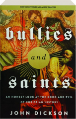 BULLIES AND SAINTS: An Honest Look at the Good and Evil of Christian History