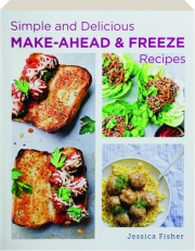 SIMPLE AND DELICIOUS MAKE-AHEAD & FREEZE RECIPES