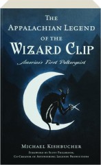 THE APPALACHIAN LEGEND OF THE WIZARD CLIP: America's First Poltergeist