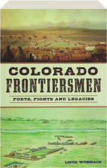 COLORADO FRONTIERSMEN: Forts, Fights and Legacies