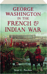 GEORGE WASHINGTON IN THE FRENCH & INDIAN WAR