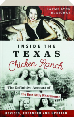 INSIDE THE TEXAS CHICKEN RANCH, REVISED: The Definitive Account of the Best Little Whorehouse