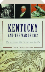 KENTUCKY AND THE WAR OF 1812: The Governor, the Farmers and the Pig