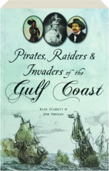 PIRATES, RAIDERS & INVADERS OF THE GULF COAST