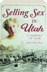 SELLING SEX IN UTAH: A History of Vice