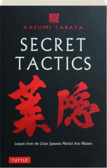 SECRET TACTICS: Lessons from the Great Japanese Martial Arts Masters