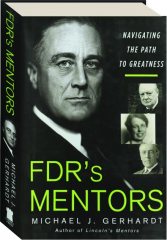 FDR'S MENTORS: Navigating the Path to Greatness