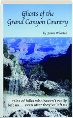 GHOSTS OF THE GRAND CANYON COUNTRY