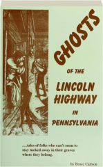 GHOSTS OF THE LINCOLN HIGHWAY IN PENNSYLVANIA