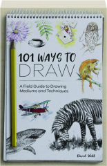 101 WAYS TO DRAW: A Field Guide to Drawing Mediums and Techniques