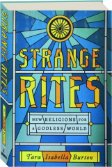 STRANGE RITES: New Religions for a Godless World