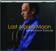 LIVINGSTON TAYLOR: Last Alaska Moon
