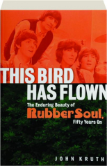 THIS BIRD HAS FLOWN: The Enduring Beauty of Rubber Soul, Fifty Years On