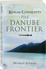 THE DANUBE FRONTIER: Roman Conquests