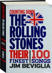 COUNTING DOWN THE ROLLING STONES: Their 100 Finest Songs